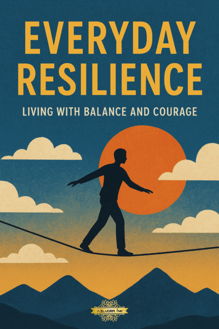 Everyday Resilience: Living with Balance and Courage