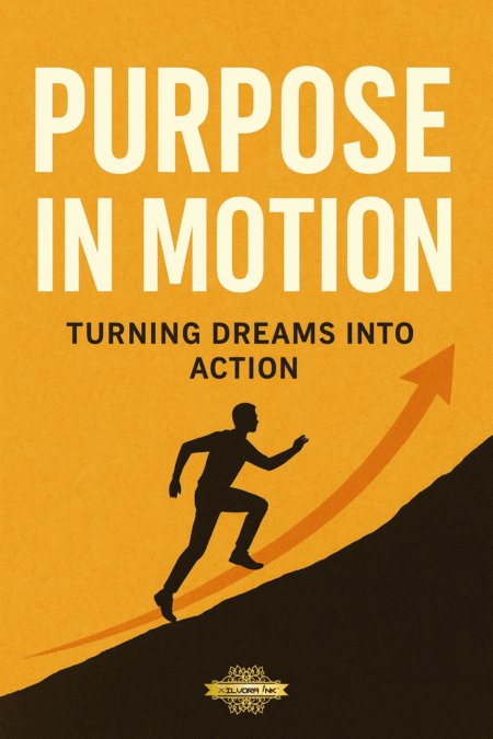 Purpose in Motion: Turning Dreams Into Action